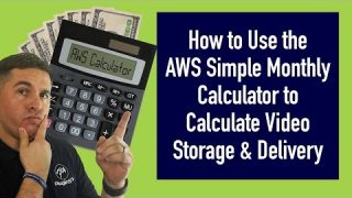 Amazon Web Services Monthly Calculator for Hosting Fast Video Explained in Detail